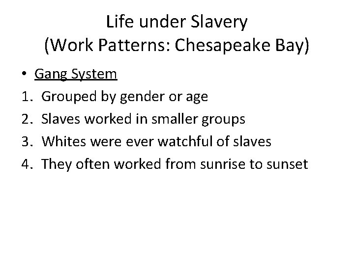 Life under Slavery (Work Patterns: Chesapeake Bay) • Gang System 1. Grouped by gender