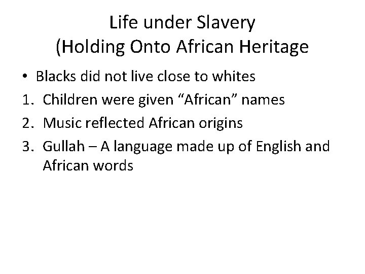 Life under Slavery (Holding Onto African Heritage • Blacks did not live close to