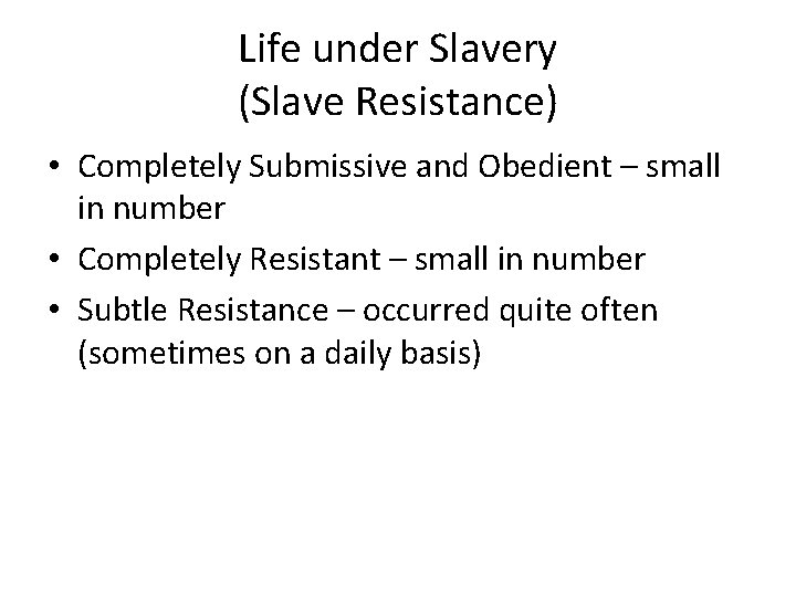 Life under Slavery (Slave Resistance) • Completely Submissive and Obedient – small in number