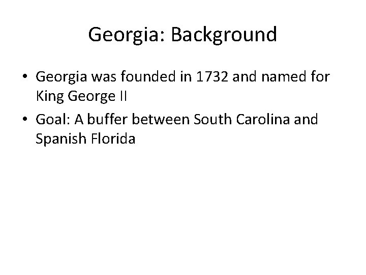 Georgia: Background • Georgia was founded in 1732 and named for King George II