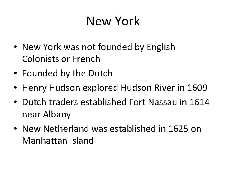 New York • New York was not founded by English Colonists or French •