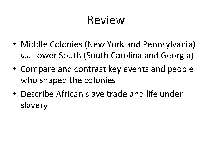 Review • Middle Colonies (New York and Pennsylvania) vs. Lower South (South Carolina and