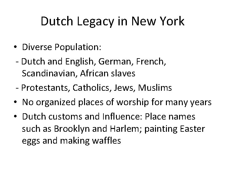 Dutch Legacy in New York • Diverse Population: - Dutch and English, German, French,