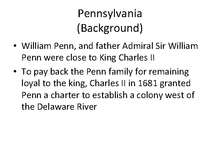 Pennsylvania (Background) • William Penn, and father Admiral Sir William Penn were close to