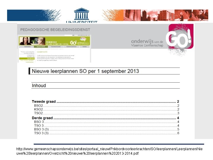 http: //www. gemeenschapsonderwijs. be/sites/portaal_nieuw/Prikbordvoorleerkrachten/SO/leerplannen/Leerplannen/Nie uwe%20 leerplannen/Overzicht%20 nieuwe%20 leerplannen%202013 -2014. pdf 