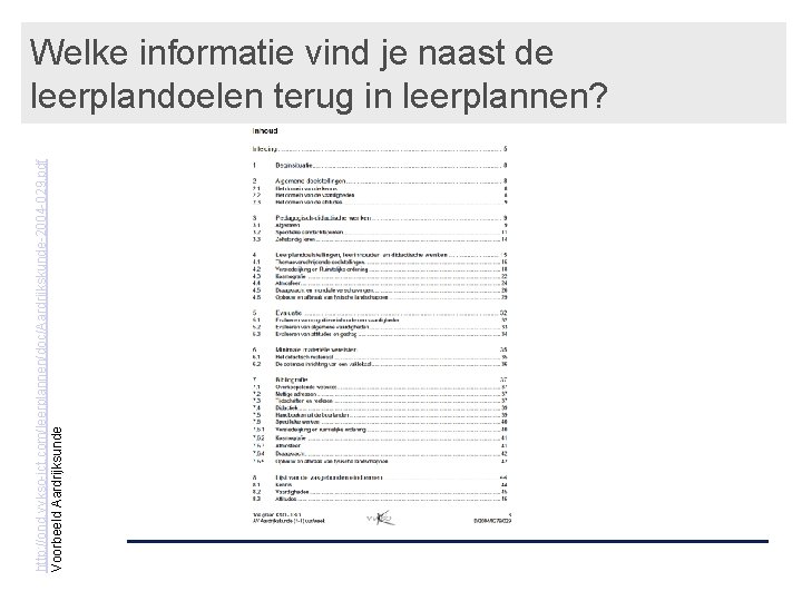 http: //ond. vvkso-ict. com/leerplannen/doc/Aardrijkskunde-2004 -029. pdf Voorbeeld Aardrijksunde Welke informatie vind je naast de