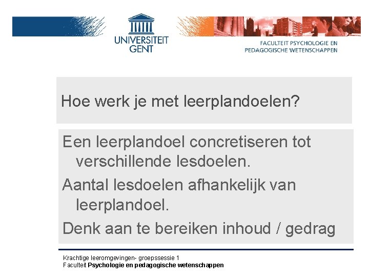 Hoe werk je met leerplandoelen? Een leerplandoel concretiseren tot verschillende lesdoelen. Aantal lesdoelen afhankelijk