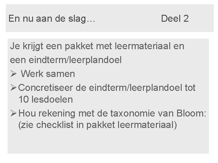 En nu aan de slag… Deel 2 Je krijgt een pakket met leermateriaal en