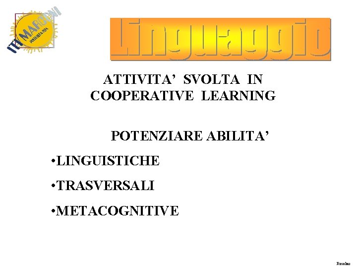 ATTIVITA’ SVOLTA IN COOPERATIVE LEARNING POTENZIARE ABILITA’ • LINGUISTICHE • TRASVERSALI • METACOGNITIVE Rosolini