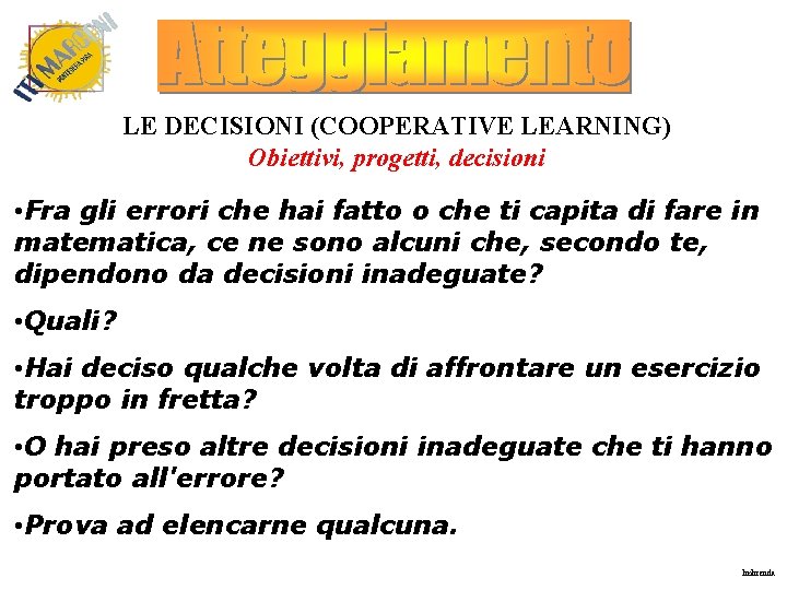 LE DECISIONI (COOPERATIVE LEARNING) Obiettivi, progetti, decisioni • Fra gli errori che hai fatto