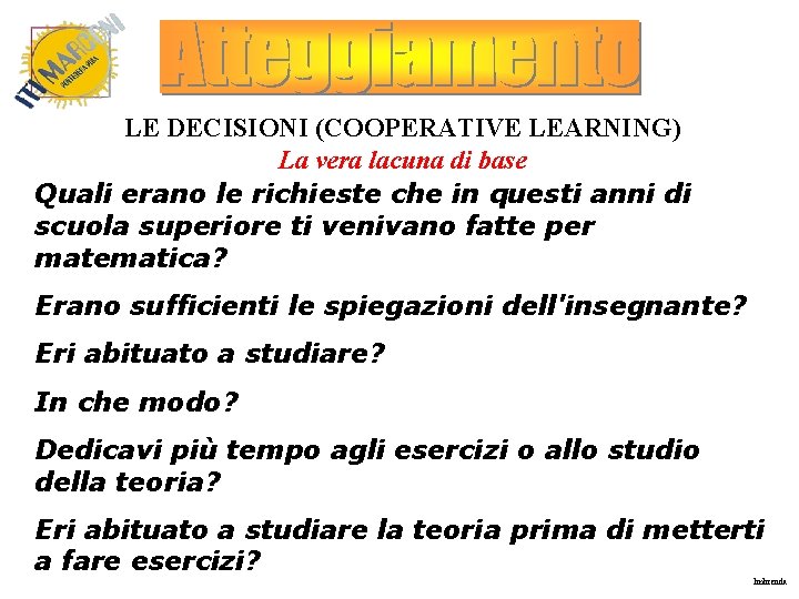 LE DECISIONI (COOPERATIVE LEARNING) La vera lacuna di base Quali erano le richieste che