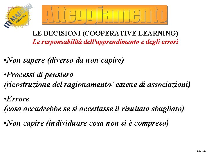 LE DECISIONI (COOPERATIVE LEARNING) Le responsabilità dell'apprendimento e degli errori • Non sapere (diverso