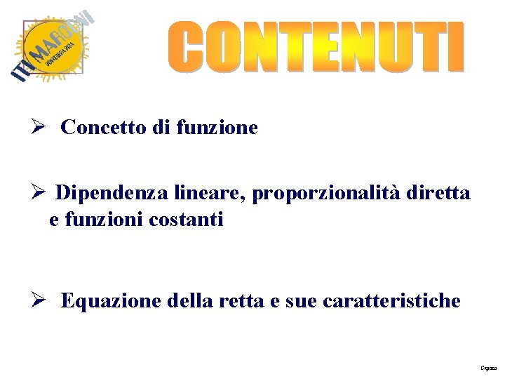  Concetto di funzione Dipendenza lineare, proporzionalità diretta e funzioni costanti Equazione della retta