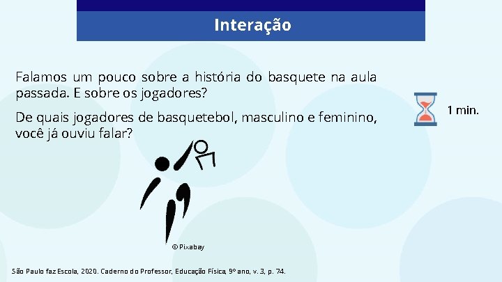 Interação Falamos um pouco sobre a história do basquete na aula passada. E sobre
