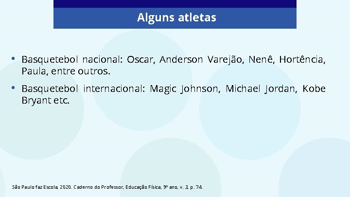 Alguns atletas • Basquetebol nacional: Oscar, Anderson Varejão, Nenê, Hortência, Paula, entre outros. •