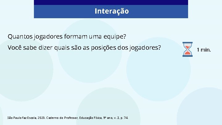 Interação Quantos jogadores formam uma equipe? Você sabe dizer quais são as posições dos