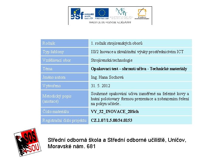 Ročník 1. ročník strojírenských oborů Typ šablony III/2 Inovace a zkvalitnění výuky prostřednictvím ICT