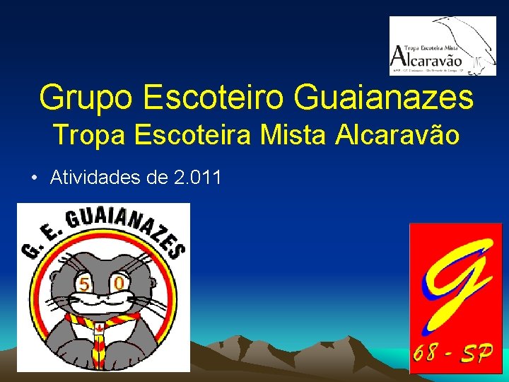 Grupo Escoteiro Guaianazes Tropa Escoteira Mista Alcaravão • Atividades de 2. 011 