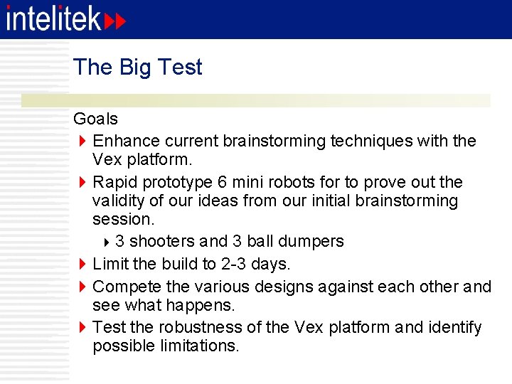 The Big Test Goals 4 Enhance current brainstorming techniques with the Vex platform. 4