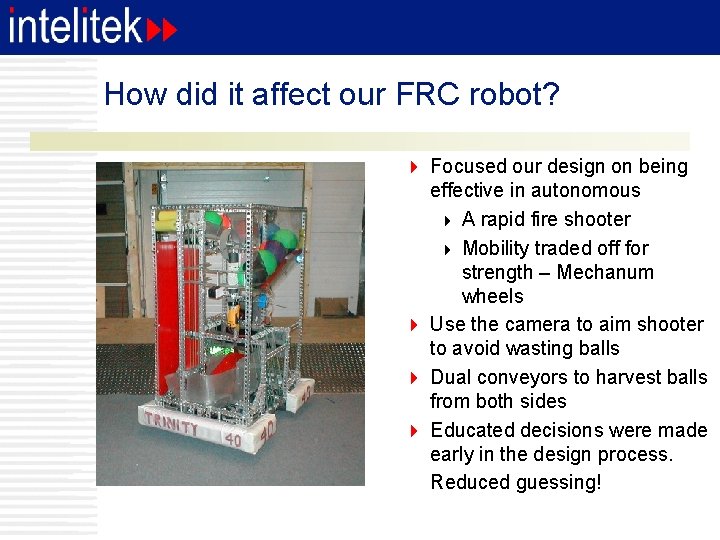 How did it affect our FRC robot? 4 Focused our design on being effective