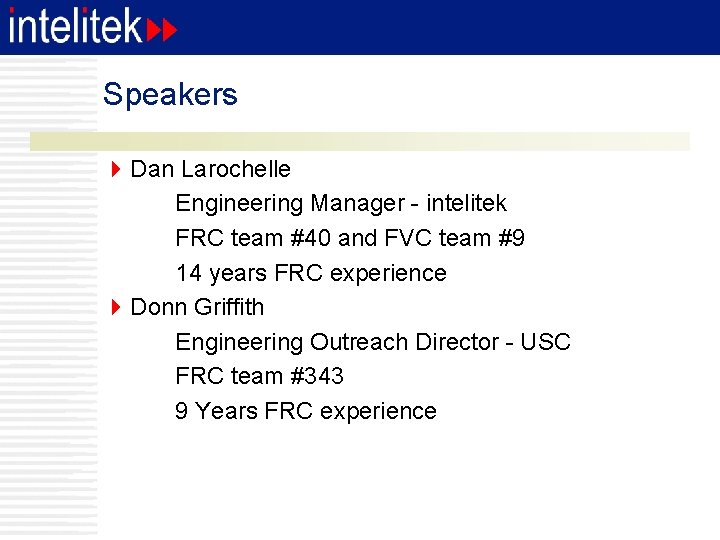 Speakers 4 Dan Larochelle Engineering Manager - intelitek FRC team #40 and FVC team