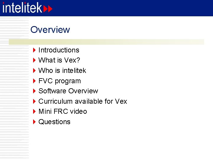 Overview 4 Introductions 4 What is Vex? 4 Who is intelitek 4 FVC program