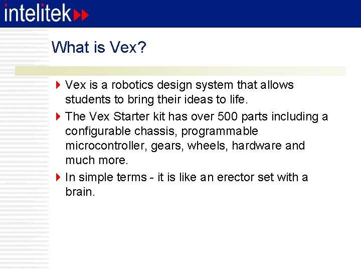 What is Vex? 4 Vex is a robotics design system that allows students to