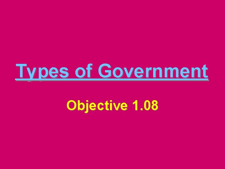 Types of Government Objective 1. 08 