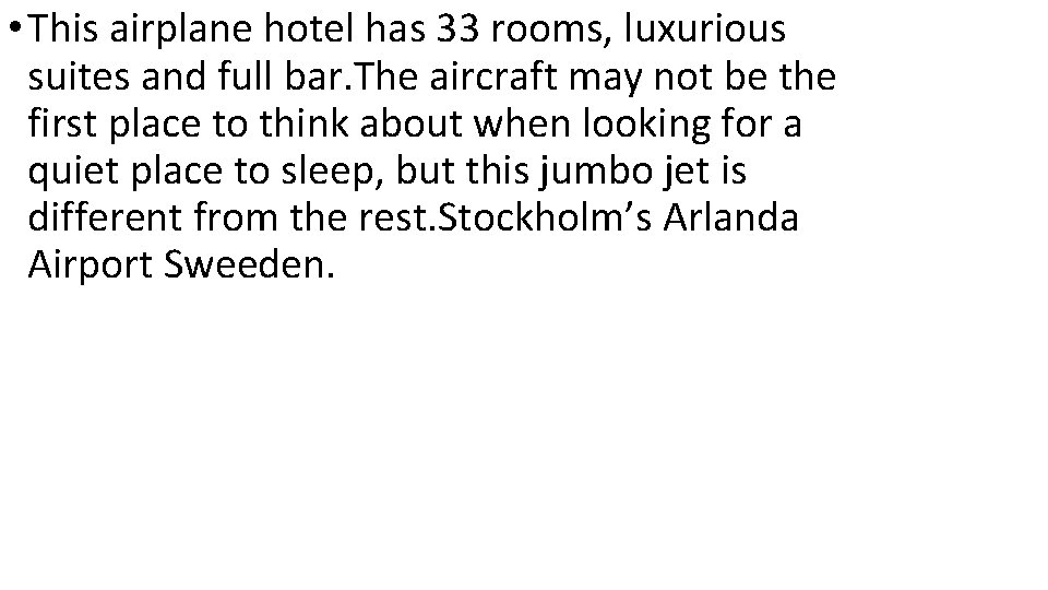  • This airplane hotel has 33 rooms, luxurious suites and full bar. The