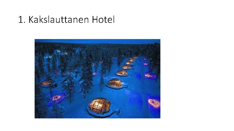 1. Kakslauttanen Hotel 1. Kakslauttanen Hotel