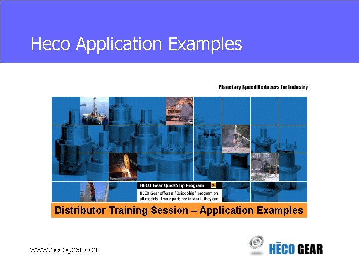 Heco Application Examples Distributor Training Session – Application Examples www. hecogear. com 