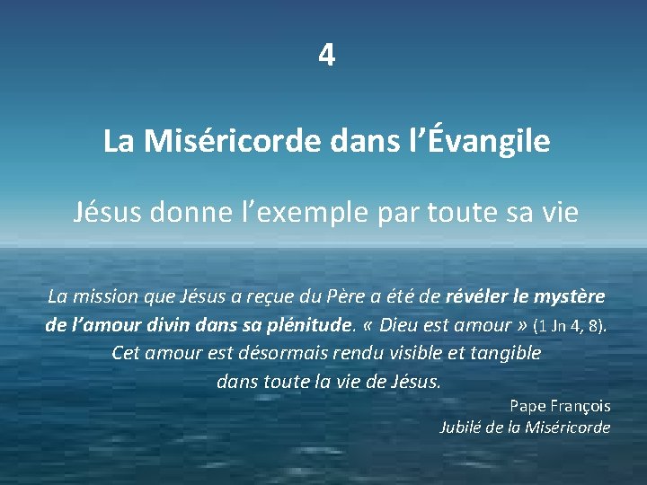 4 La Miséricorde dans l’Évangile Jésus donne l’exemple par toute sa vie La mission