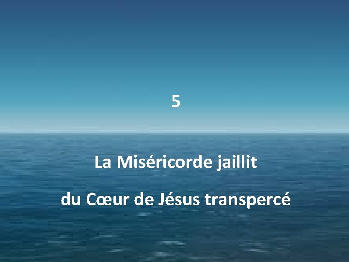 5 La Miséricorde jaillit du Cœur de Jésus transpercé 