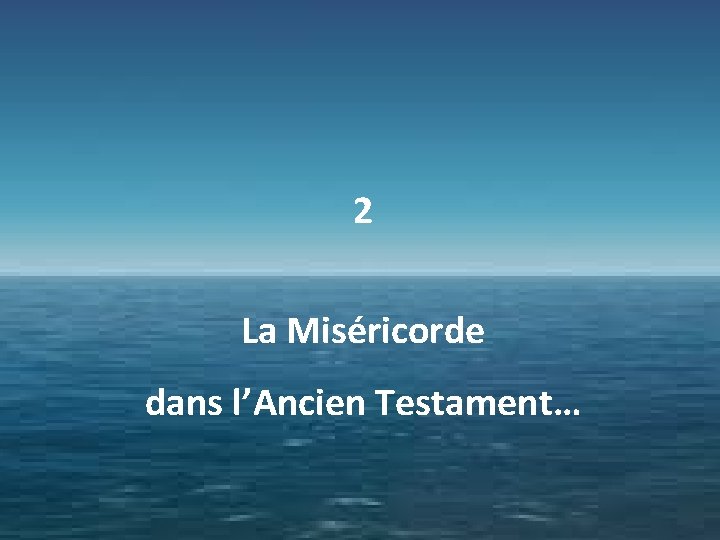 2 La Miséricorde dans l’Ancien Testament… 