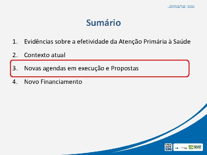 Sumário 1. Evidências sobre a efetividade da Atenção Primária à Saúde 2. Contexto atual