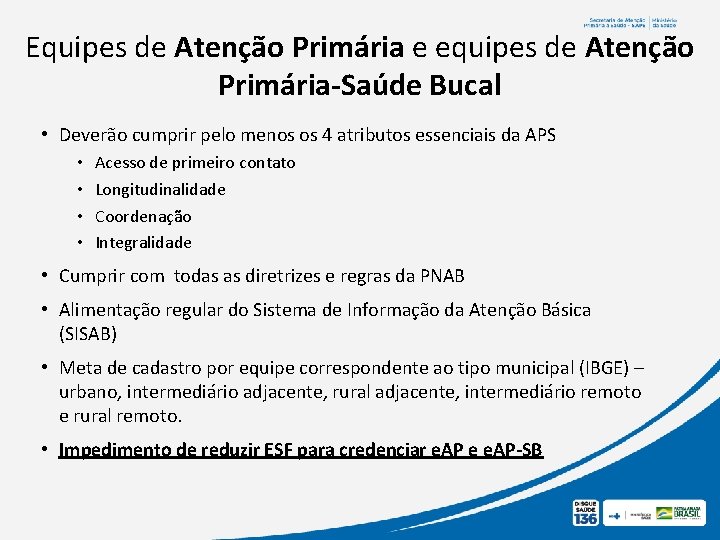 Equipes de Atenção Primária e equipes de Atenção Primária-Saúde Bucal • Deverão cumprir pelo