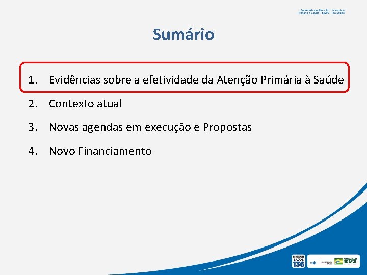 Sumário 1. Evidências sobre a efetividade da Atenção Primária à Saúde 2. Contexto atual