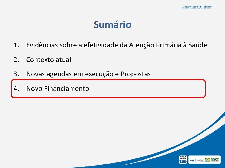 Sumário 1. Evidências sobre a efetividade da Atenção Primária à Saúde 2. Contexto atual