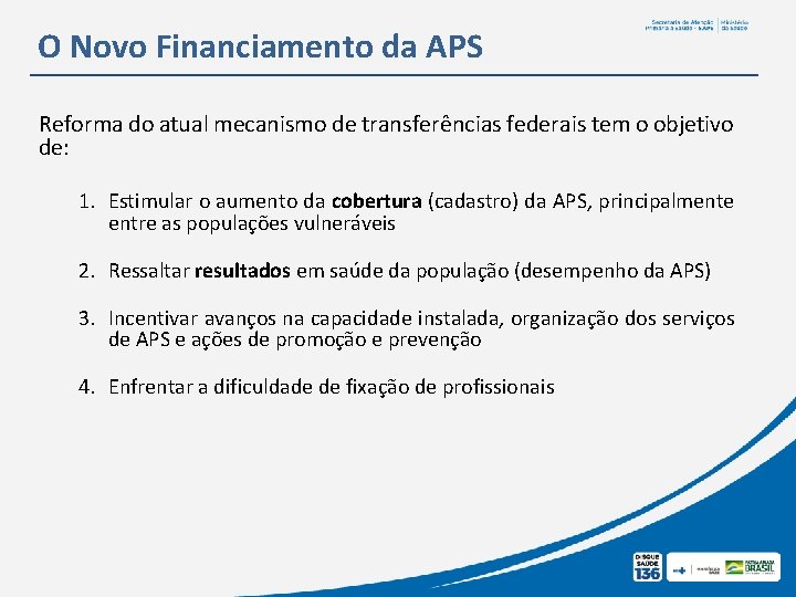 O Novo Financiamento da APS Reforma do atual mecanismo de transferências federais tem o