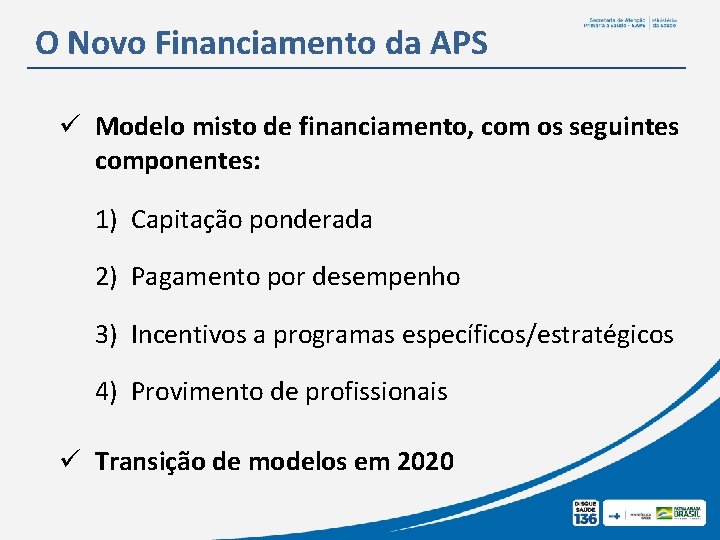 O Novo Financiamento da APS ü Modelo misto de financiamento, com os seguintes componentes: