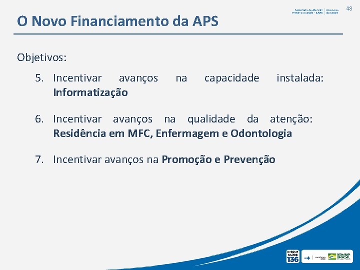 48 O Novo Financiamento da APS Objetivos: 5. Incentivar avanços Informatização na capacidade instalada: