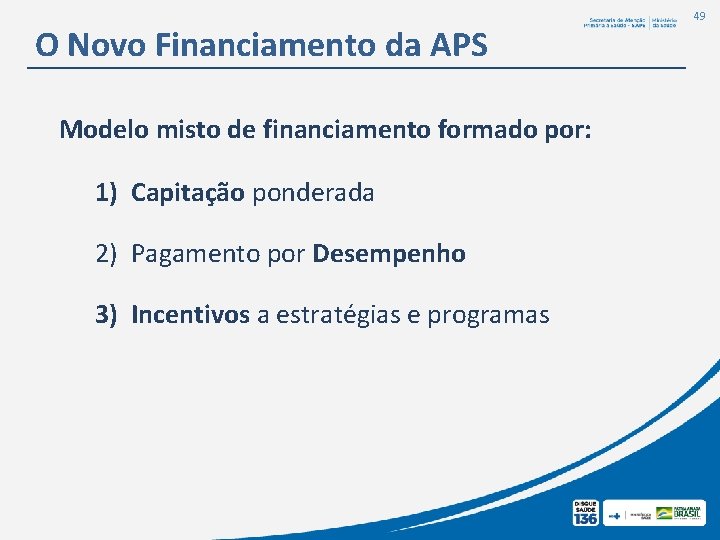 O Novo Financiamento da APS Modelo misto de financiamento formado por: 1) Capitação ponderada