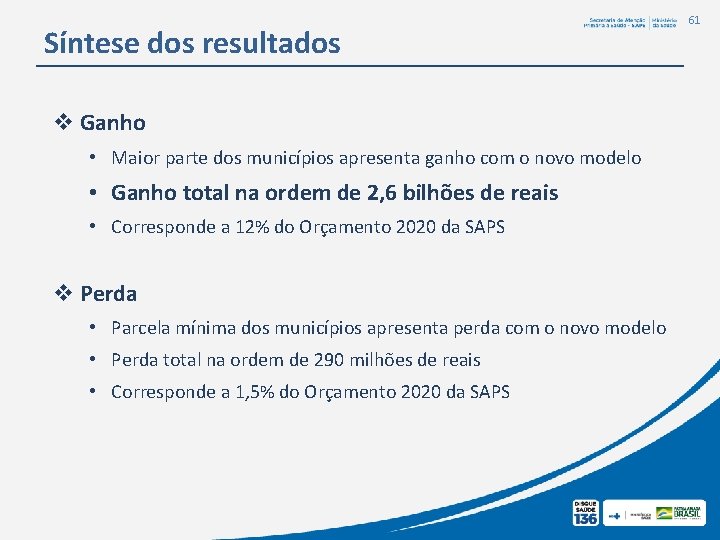 Síntese dos resultados v Ganho • Maior parte dos municípios apresenta ganho com o