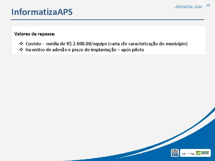 Informatiza. APS Valores de repasse: v Custeio - média de R$ 2. 000, 00/equipe