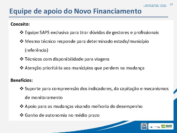 Equipe de apoio do Novo Financiamento Conceito: v Equipe SAPS exclusiva para tirar dúvidas