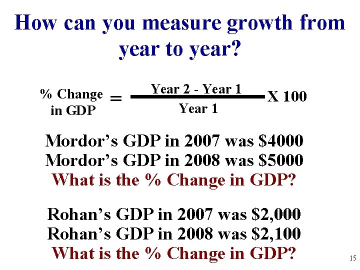 How can you measure growth from year to year? % Change in GDP =