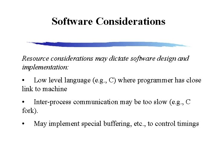 Software Considerations Resource considerations may dictate software design and implementation: • Low level language