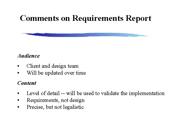 Comments on Requirements Report Audience • • Client and design team Will be updated