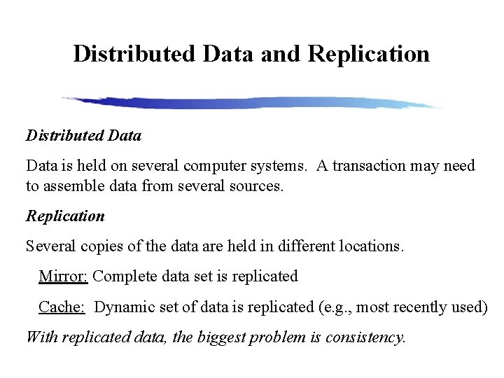 Distributed Data and Replication Distributed Data is held on several computer systems. A transaction