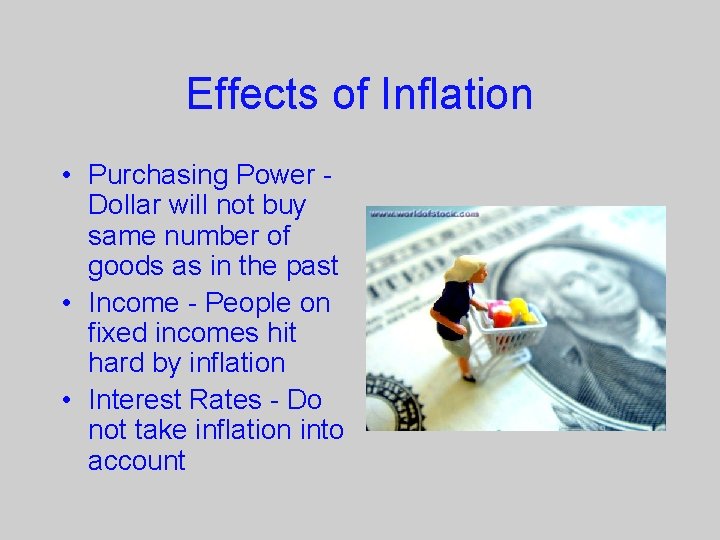 Effects of Inflation • Purchasing Power Dollar will not buy same number of goods